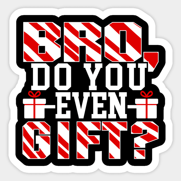 Bro Do You Even Gift? - Christmas Xmas Sticker by fromherotozero